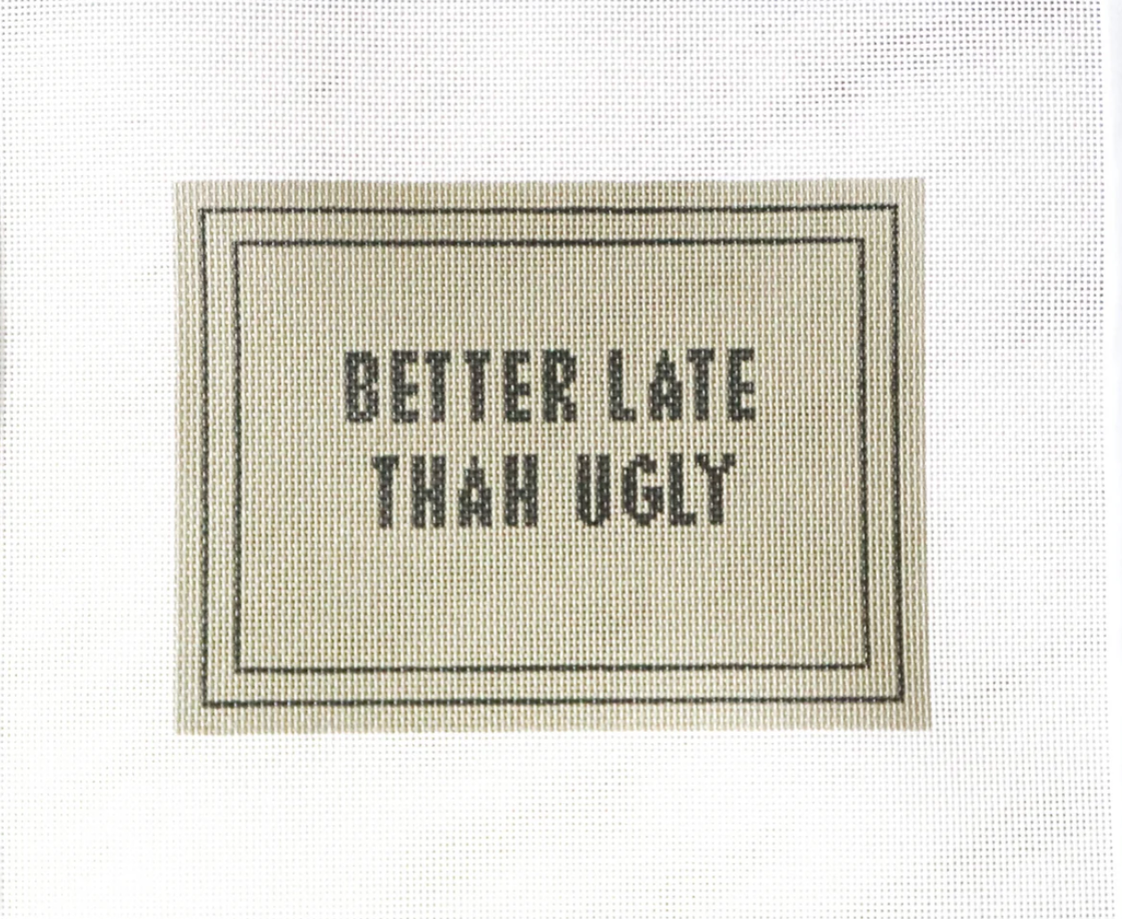 Better Late Than Ugly